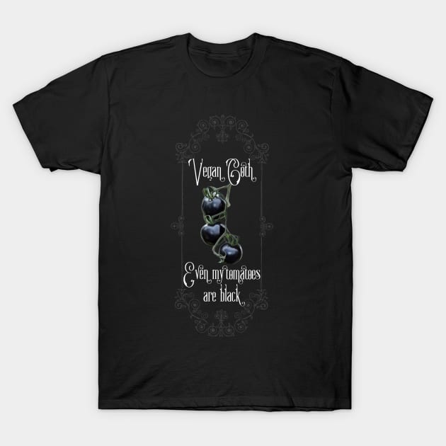 Vegan Goth: Even My Tomatoes are Black T-Shirt by Vampyre Zen